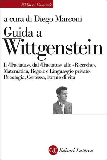 Guida a Wittgenstein. Il «Tractatus», dal «Tractatus» alle «Ricerche», matematica, regole e linguaggio privato, psicologia, certezza, forme di vita  - Libro Laterza 2021, Biblioteca universale Laterza | Libraccio.it