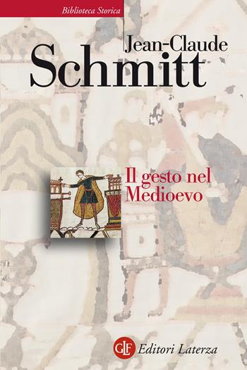 Il gesto nel Medioevo - Jean-Claude Schmitt - Libro Laterza 2021, Biblioteca storica Laterza | Libraccio.it