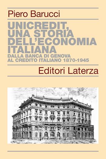 UniCredit, una storia dell’economia italiana. Dalla Banca di Genova al Credito Italiano 1870-1945 - Piero Barucci - Libro Laterza 2021, Storia delle banche in Italia | Libraccio.it