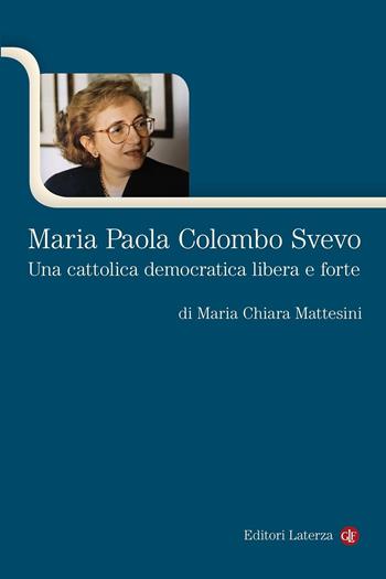 Maria Paola Colombo Svevo. Una cattolica democratica libera e forte - Maria Chiara Mattesini - Libro Laterza 2021, Itinerari Laterza | Libraccio.it