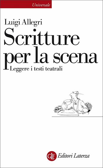 Scritture per la scena. Leggere i testi teatrali - Luigi Allegri - Libro Laterza 2021, Universale Laterza | Libraccio.it
