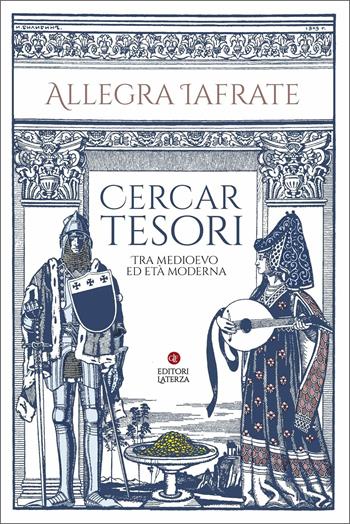 Cercar tesori. Tra Medioevo ed Età Moderna - Allegra Iafrate - Libro Laterza 2021, I Robinson. Letture | Libraccio.it