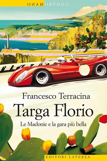 Targa Florio. Le Madonie e la gara più bella - Francesco Terracina - Libro Laterza 2021, Contromano | Libraccio.it