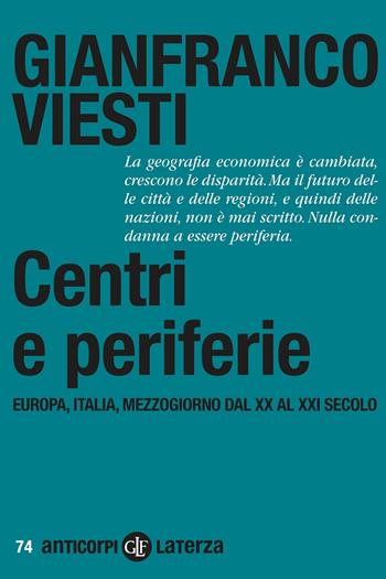 Centri e periferie. Europa, Italia, Mezzogiorno dal XX al XXI secolo - Gianfranco Viesti - Libro Laterza 2021, Anticorpi | Libraccio.it