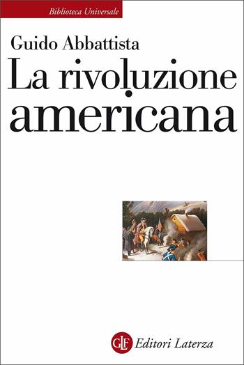 La rivoluzione americana - Guido Abbattista - Libro Laterza 2021, Biblioteca universale Laterza | Libraccio.it