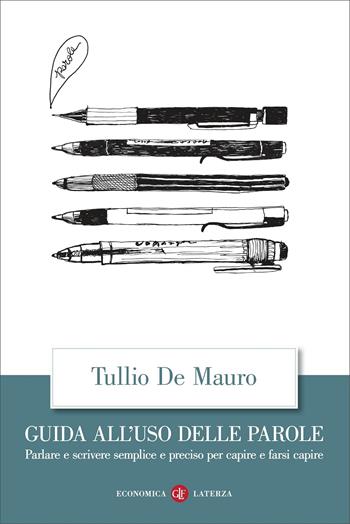 Guida all'uso delle parole. Parlare e scrivere semplice e preciso per capire e farsi capire - Tullio De Mauro - Libro Laterza 2021, Economica Laterza | Libraccio.it