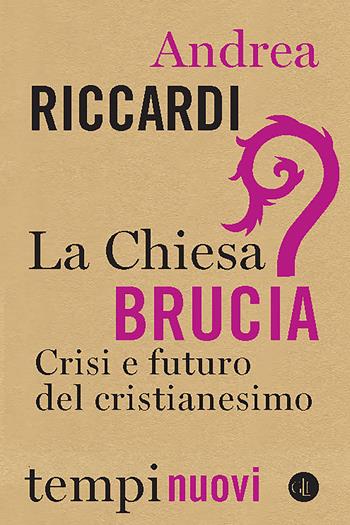 La Chiesa brucia. Crisi e futuro del cristianesimo - Andrea Riccardi - Libro Laterza 2021, Tempi nuovi | Libraccio.it
