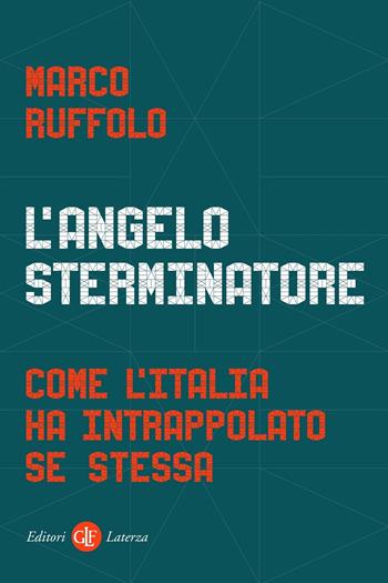 L' angelo sterminatore. Come l'Italia ha intrappolato se stessa - Marco Ruffolo - Libro Laterza 2021, I Robinson. Letture | Libraccio.it