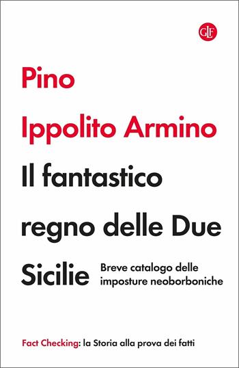 Il fantastico regno delle Due Sicilie. Breve catalogo delle imposture neoborboniche - Pino Ippolito Armino - Libro Laterza 2021, I Robinson. Fact Checking | Libraccio.it