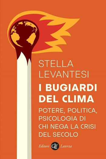I bugiardi del clima. Potere, politica, psicologia di chi nega la crisi del secolo - Stella Levantesi - Libro Laterza 2021, I Robinson. Letture | Libraccio.it