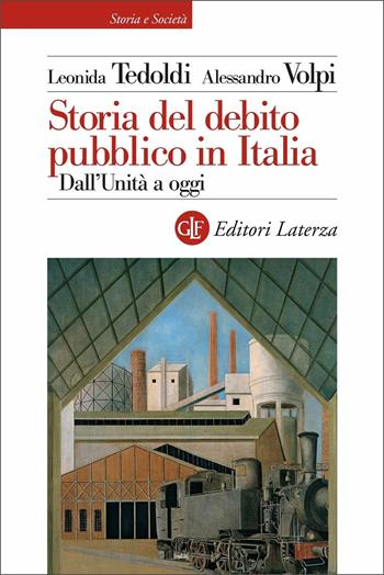 Storia del debito pubblico in Italia. Dall'Unità a oggi - Leonida Tedoldi, Alessandro Volpi - Libro Laterza 2021, Storia e società | Libraccio.it