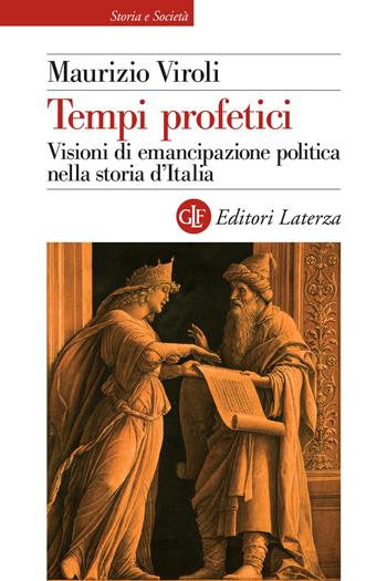 Tempi profetici. Visioni di emancipazione politica nella storia d'Italia - Maurizio Viroli - Libro Laterza 2021, Storia e società | Libraccio.it