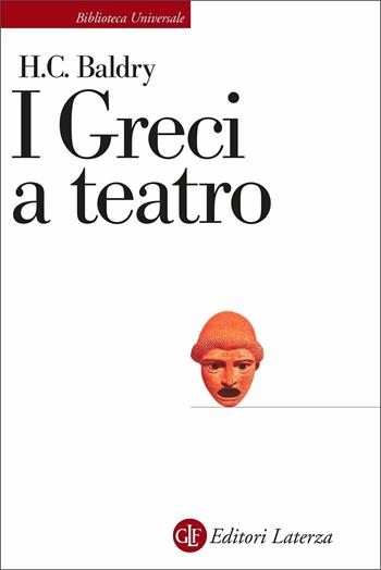I greci a teatro. Spettacolo e forme della tragedia - Harold C. Baldry - Libro Laterza 2021, Biblioteca universale Laterza | Libraccio.it