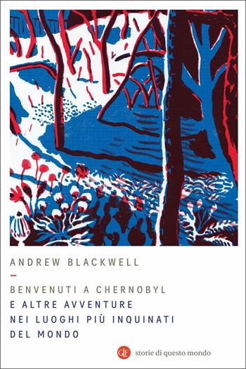 Benvenuti a Chernobyl. E altre avventure nei luoghi più inquinati del mondo - Andrew Blackwell - Libro Laterza 2021, I Robinson. Letture. Storie di questo mondo | Libraccio.it