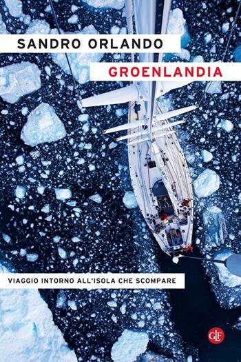 Groenlandia. Viaggio intorno all'isola che scompare - Sandro Orlando - Libro Laterza 2021, I Robinson | Libraccio.it