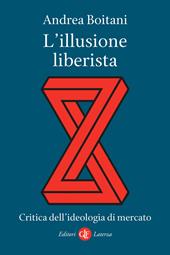 L' illusione liberista. Critica dell'ideologia di mercato