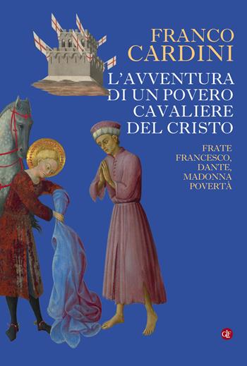 L' avventura di un povero cavaliere del Cristo. Frate Francesco, Dante, madonna Povertà - Franco Cardini - Libro Laterza 2021, I Robinson. Letture | Libraccio.it