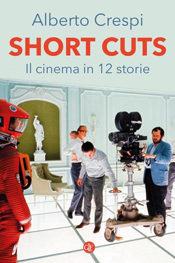 Short cuts. Il cinema in 12 storie - Alberto Crespi - Libro Laterza 2022, I Robinson. Letture | Libraccio.it