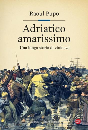Adriatico amarissimo. Una lunga storia di violenza - Raoul Pupo - Libro Laterza 2021, Cultura storica | Libraccio.it