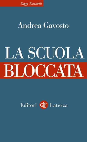 La scuola bloccata - Andrea Gavosto - Libro Laterza 2022, Saggi tascabili Laterza | Libraccio.it