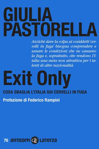 Exit Only. Cosa sbaglia l'Italia sui cervelli in fuga - Giulia Pastorella - Libro Laterza 2021, Anticorpi | Libraccio.it