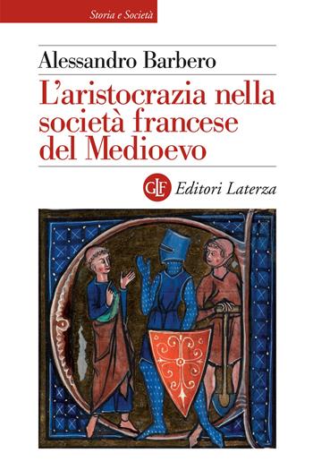 L' aristocrazia nella società francese del Medioevo - Alessandro Barbero - Libro Laterza 2021, Storia e società | Libraccio.it