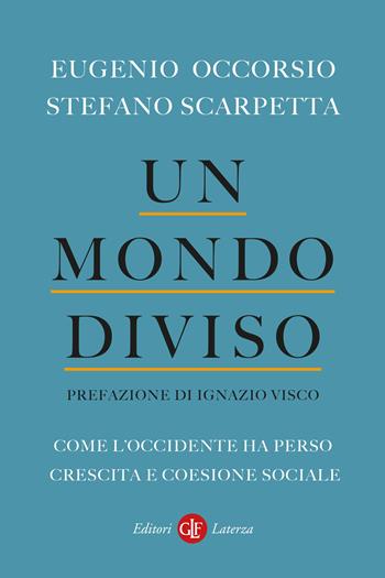 Un mondo diviso. Come l'Occidente ha perso crescita e coesione sociale - Eugenio Occorso, Stefano Scarpetta - Libro Laterza 2022, I Robinson | Libraccio.it