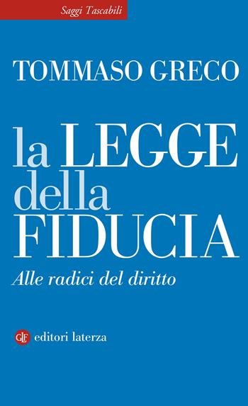 La legge della fiducia. Alle radici del diritto - Tommaso Greco - Libro Laterza 2021, Saggi tascabili Laterza | Libraccio.it