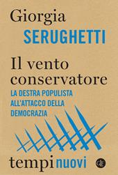 Il vento conservatore. La destra populista all'attacco della democrazia