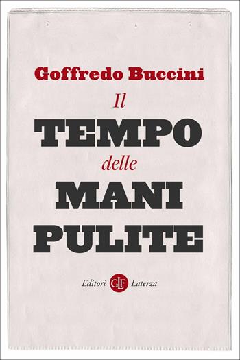 Il tempo delle Mani pulite - Goffredo Buccini - Libro Laterza 2021, I Robinson. Letture | Libraccio.it