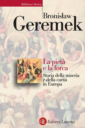 La pietà e la forca. Storia della miseria e della carità in Europa - Bronislaw Geremek - Libro Laterza 2021, Biblioteca storica Laterza | Libraccio.it