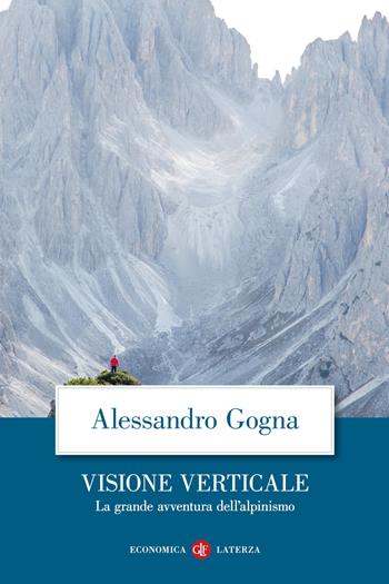 Visione verticale. La grande avventura dell'alpinismo - Alessandro Gogna - Libro Laterza 2021, Economica Laterza | Libraccio.it