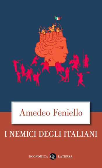 I nemici degli italiani - Amedeo Feniello, Alessandro Vanoli - Libro Laterza 2021, Economica Laterza | Libraccio.it