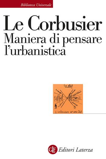 Maniera di pensare l'urbanistica - Le Corbusier - Libro Laterza 2021, Biblioteca universale Laterza | Libraccio.it