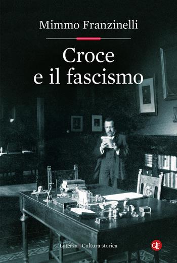 Croce e il fascismo - Mimmo Franzinelli - Libro Laterza 2024, Cultura storica | Libraccio.it