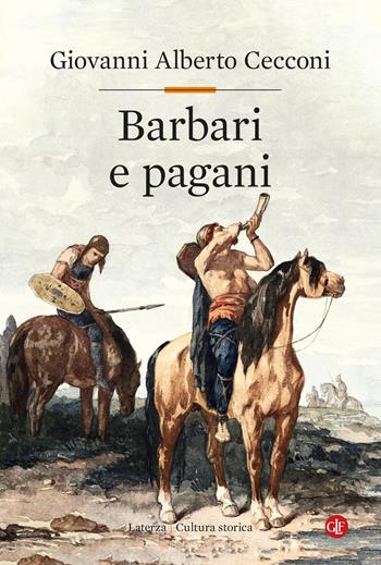 Barbari e pagani. Barbari e pagani. Religione e società in Europa nel tardoantico - Giovanni Alberto Cecconi - Libro Laterza 2022, Cultura storica | Libraccio.it