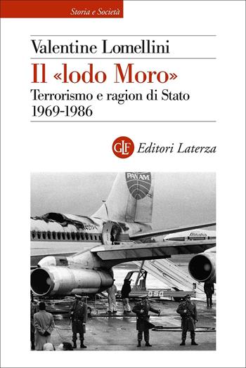 Il «lodo Moro». Terrorismo e ragion di Stato 1969-1986 - Valentine Lomellini - Libro Laterza 2022, Storia e società | Libraccio.it