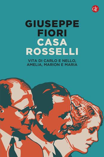 Casa Rosselli. Vita di Carlo e Nello, Amelia, Marion e Maria - Giuseppe Fiori - Libro Laterza 2022, I Robinson. Letture | Libraccio.it