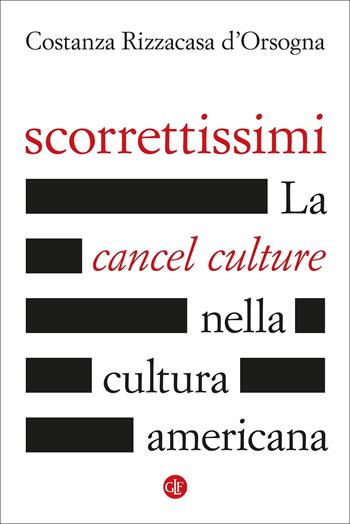 Scorrettissimi. La cancel culture nella cultura americana - Costanza Rizzacasa D'Orsogna - Libro Laterza 2022, I Robinson. Letture | Libraccio.it