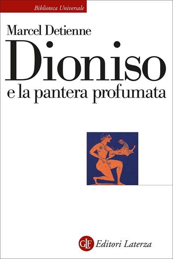 Dioniso e la pantera profumata - Marcel Detienne - Libro Laterza 2022, Biblioteca universale Laterza | Libraccio.it