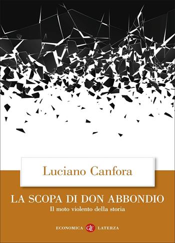 La scopa di don Abbondio. Il moto violento della storia - Luciano Canfora - Libro Laterza 2022, Economica Laterza | Libraccio.it