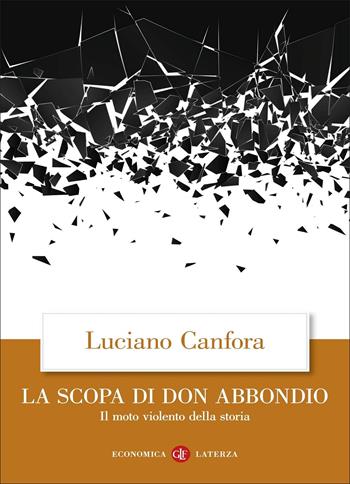 La scopa di don Abbondio. Il moto violento della storia - Luciano Canfora - Libro Laterza 2022, Economica Laterza | Libraccio.it