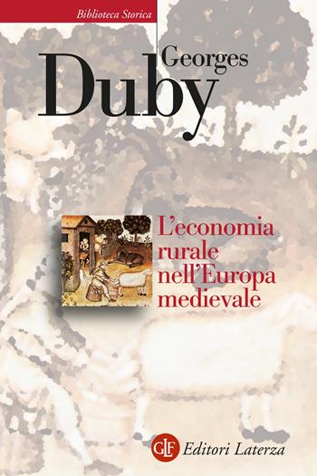 L' economia rurale nell'Europa medievale. Francia, Inghilterra, Impero (secoli IX-XV) - Georges Duby - Libro Laterza 2022, Biblioteca storica Laterza | Libraccio.it