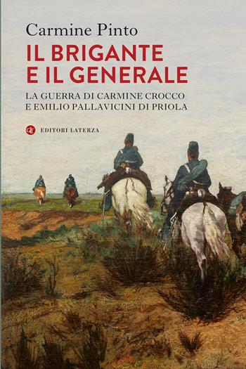 Il brigante e il generale. La guerra di Carmine Crocco e Emilio Pallavicini di Priola - Carmine Pinto - Libro Laterza 2022, I Robinson. Letture | Libraccio.it