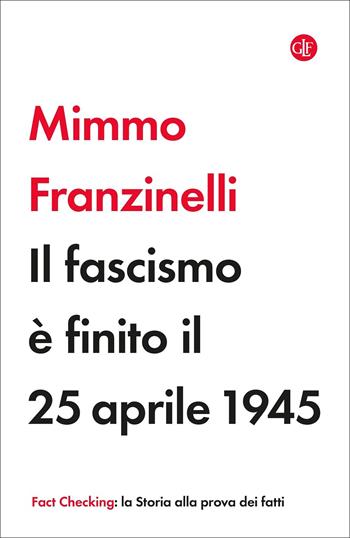 Il fascismo è finito il 25 aprile 1945 - Mimmo Franzinelli - Libro Laterza 2022, I Robinson. Fact Checking | Libraccio.it