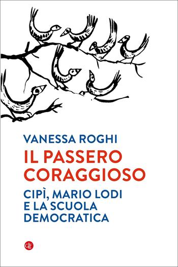 Il passero coraggioso. «Cipì», Mario Lodi e la scuola democratica - Vanessa Roghi - Libro Laterza 2022, I Robinson | Libraccio.it