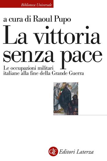 La vittoria senza pace. Le occupazioni militari italiane alla fine della Grande Guerra  - Libro Laterza 2022, Biblioteca universale Laterza | Libraccio.it