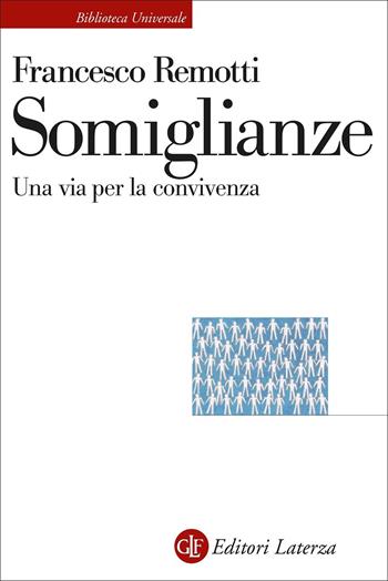 Somiglianze. Una via per la convivenza - Francesco Remotti - Libro Laterza 2022, Biblioteca universale Laterza | Libraccio.it
