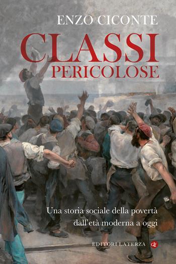 Classi pericolose. Una storia sociale della povertà dall'età moderna a oggi - Enzo Ciconte - Libro Laterza 2022, I Robinson. Letture | Libraccio.it