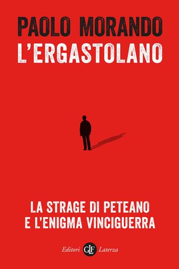 L' ergastolano. La strage di Peteano e l'enigma Vinciguerra - Paolo Morando - Libro Laterza 2022, I Robinson. Letture | Libraccio.it